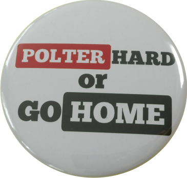 Polter hard or go home Badge white